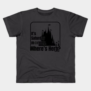 It's Saturday morning. Where's Herb? Kids T-Shirt